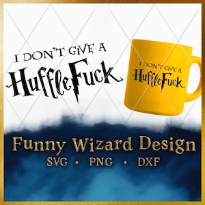 I Don't Give a HuffleFuck SVG, Funny Wizard phrases for cricut svg, House of, I May Be Huffin and Puffin SVG, Cut File Cricut, Silhouette
