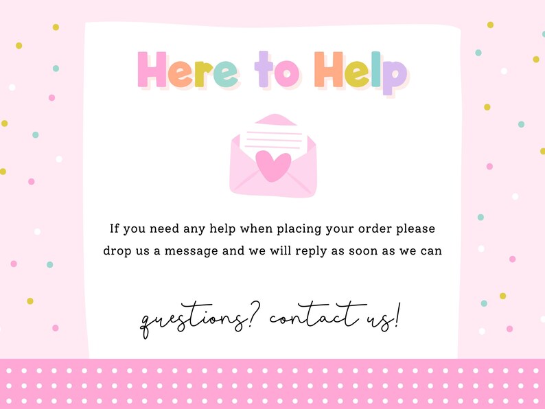 The image is a pink and white background with a message that reads "Here to Help" and an envelope with a heart. The message encourages people to drop a message if they need assistance with placing their order, and the response time is expected to be soon.