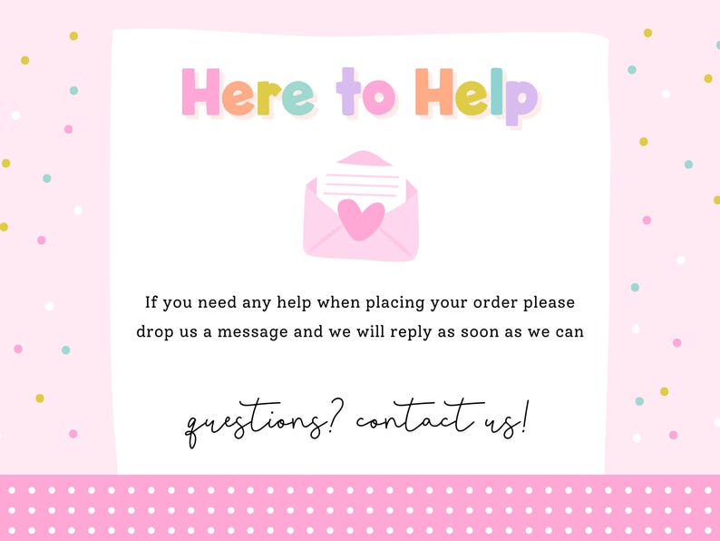 The image is a pink and white background with a message that reads "Here to Help" and an envelope with a heart. The message encourages people to drop a message if they need assistance with placing their order, and the response time is expected to be soon.