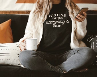 It's fine i'm fine everything is fine | Fine shirt | Women's graphic tee | Women's shirt | Ladies tshirt
