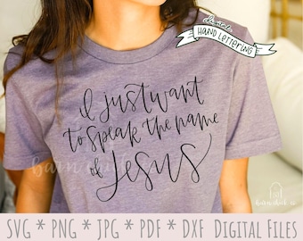 Hand Lettered Christian SVG | I just want to speak name Jesus | Designed in America | faith sublimation PNG design for shirts church youth