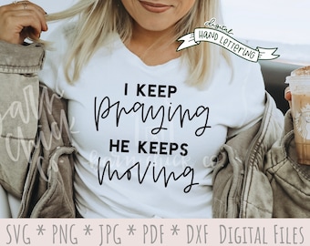 Christian SVG | Hand Lettered Faith PNG | I Keep Praying He Keeps Moving | religious church sublimation design | digital download