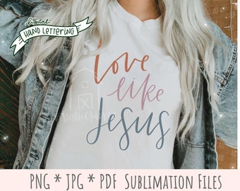 Love like Jesus PNG and SVG| Hand Lettered Christian Bible Verse Quote Faith | sublimation digital design and cut files | scripture saying