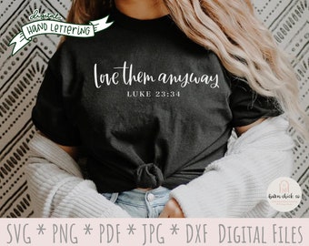 Bible Verse SVG Hand Lettered | Love Them Anyway | Christian Cut files Vinyl Sublimation Digital download Luke 23:34