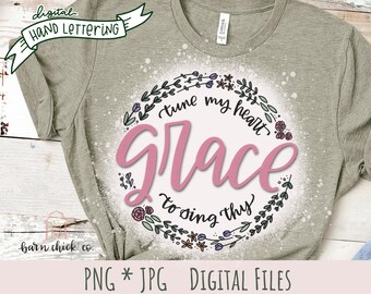 Tune My Heart to Sing Thy Grace PNG JPG: Floral Christian Design (Digital Download)