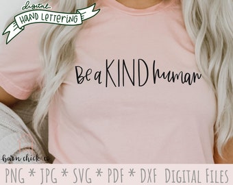 Be a Kind Human SVG Hand Lettered Kindness Quote | Unisex SVG | Inspirational Vinyl cut files Digital files download dxf Be Kind png