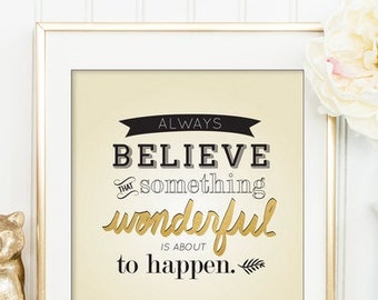 Inspirational Quote Gold Tan Black Always Believe Something Wonderful Is About to Happen Printable wall art life quotes poster  DOWNLOAD