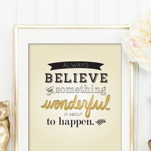 Inspirational Quote Gold Tan Black Always Believe Something Wonderful Is About to Happen Printable wall art life quotes poster  DOWNLOAD