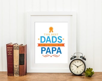 The best DADS get promoted to PAPA Father's Day Quote Print, Printable art wall decor, Inspirational life quotes poster digital download