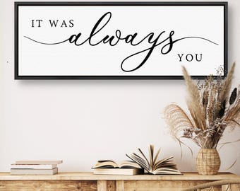 It Was Always You Sign Modern Farmhouse Love Sign Wood Framed Always You Wall Decor Anniversary Gift For Her Above The Bed Home Decor