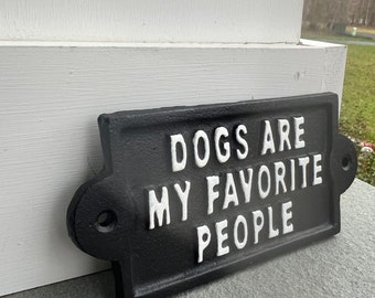 Dogs Are My Favorite People Sign, Wall Decor, Cast Iron Sign, Dog Decor, Home and Garden Decor