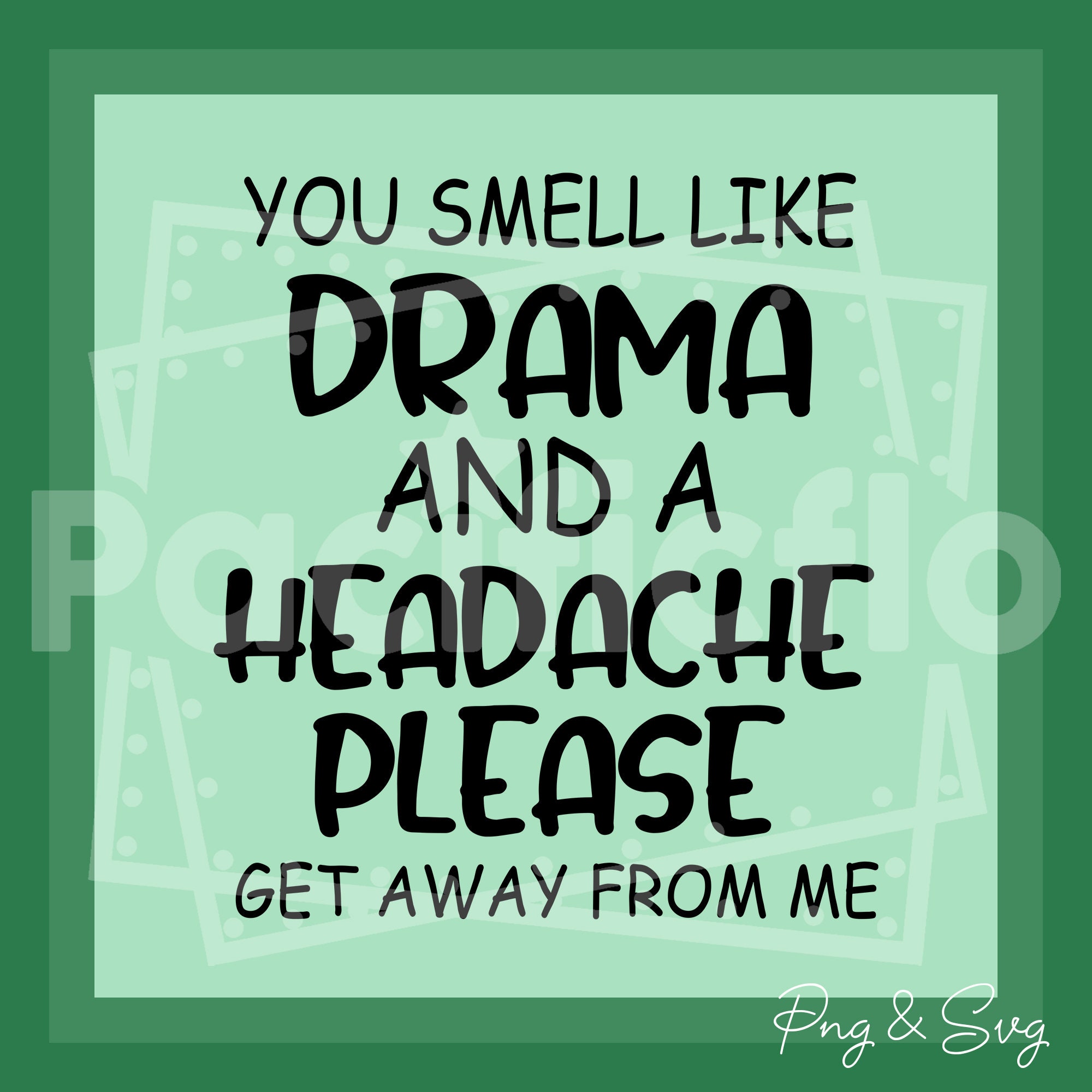 You Smell Like Drama And A Headache Png Svgplease Get Away Etsy You Smell Like Drama And A Headache Png Svgplease Get Away Etsy