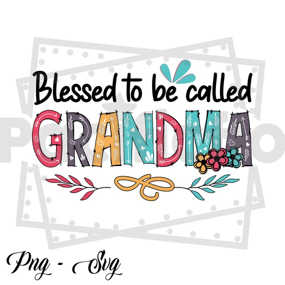 Blessed To Be CalleD Grandma Png Svg Blessed Grandma Svg | Etsy