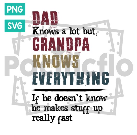 Dad Knows A Lot Grandpa Knows 