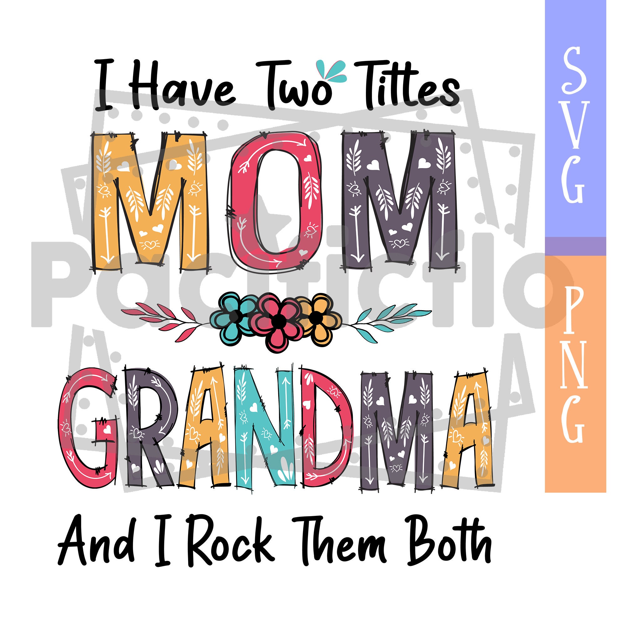 I Have Two Titles Mom And Grandma And I Rock Them Both Png  Etsy