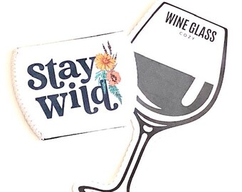 Wine Glass Cozy - Stay Wild - Inspirational- Nature Inspired- Party Gift - Host / Hostess Gift - Wedding Party