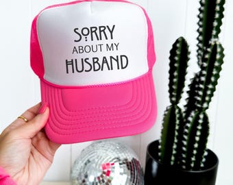 Trucker Hat | Sorry About My Husband