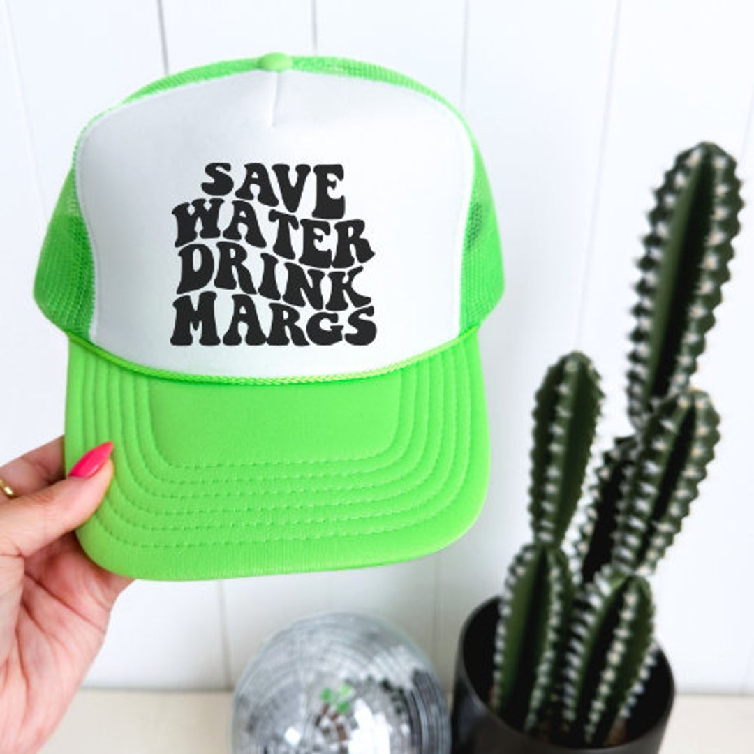 Save Water Drink Margs Trucker Hat Adjustable Mesh Custom