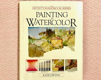 The Artist's Handbook Series Painting in Watercolor Hardback Book by Kate Gwynn