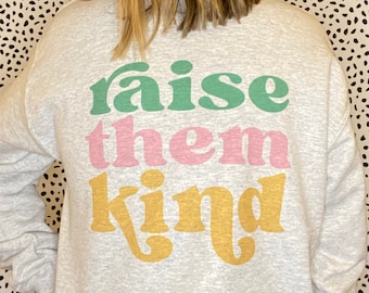 Raise Them Kind Sweatshirt / Be Kind Sweatshirt / Graphic Sweatshirt / Birthday Gift