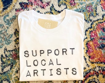 Support Local Artists / Small Business Owner T-shirt / Graphic T-shirt for artist / birthday gift for friend