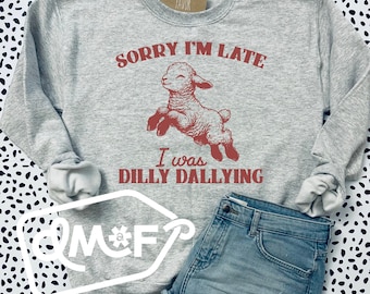 Dilly Dally Sheep / Funny ADHD sweatshirt / dilly dally Graphic Sweatshirt / gift for best friend