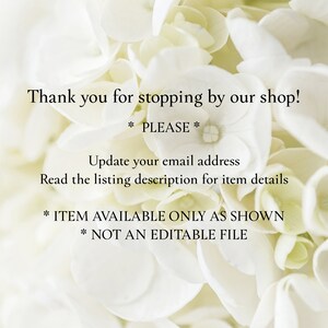 May include: White flowers with text that reads: "Thank you for stopping by our shop! * PLEASE * Update your email address Read the listing description for item details * ITEM AVAILABLE ONLY AS SHOWN * NOT AN EDITABLE FILE"
