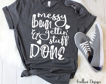 Messy Bun Getting Stuff Done Svg Files Messy Bun Svg Funny Svg Women's Svg Cricut Svg Shirt Svg Design Svg for Cricut Silhouette Dxf Png Eps