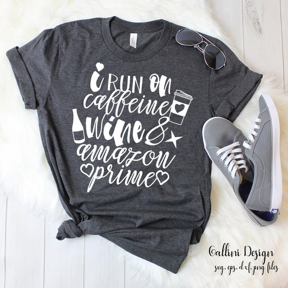 Download I Run On Caffeine Wine and Amazon Prime Svg Mom Shirt Svg ...
