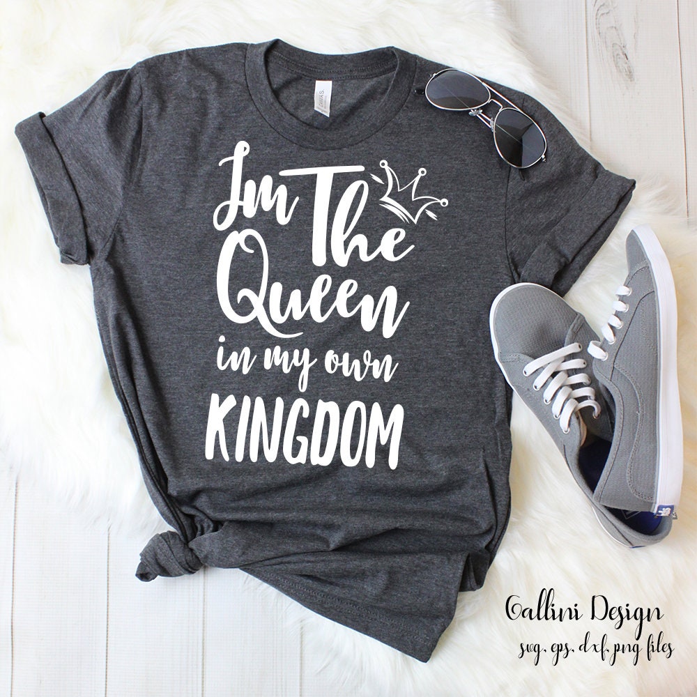 Im the Queen of my Own Kingdom Mom Svg Shirt Design Png Dxf Etsy