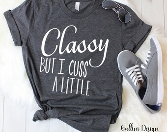 Classy But I Cuss A Little Svg Funny Svg Cute Svg Cut Files Cricut Silhouette Digital Download Shirt Svg Sayings Vinyl Iron On Designs Dxf