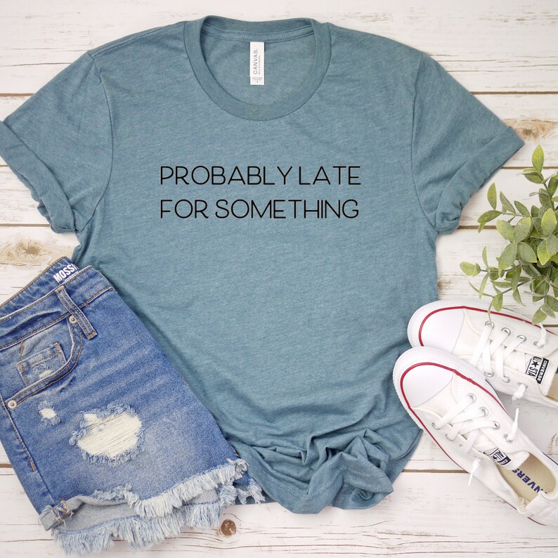 Women/'s Funny Gym Shirt Cute Shirt Women/'s Gym Apparel Probably Late For Something Sarcastic Shirt Women/'s Graphic Tee