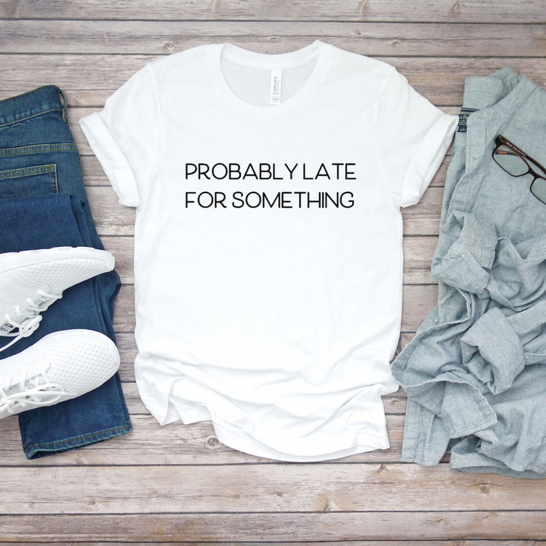 Women/'s Funny Gym Shirt Cute Shirt Women/'s Gym Apparel Probably Late For Something Sarcastic Shirt Women/'s Graphic Tee
