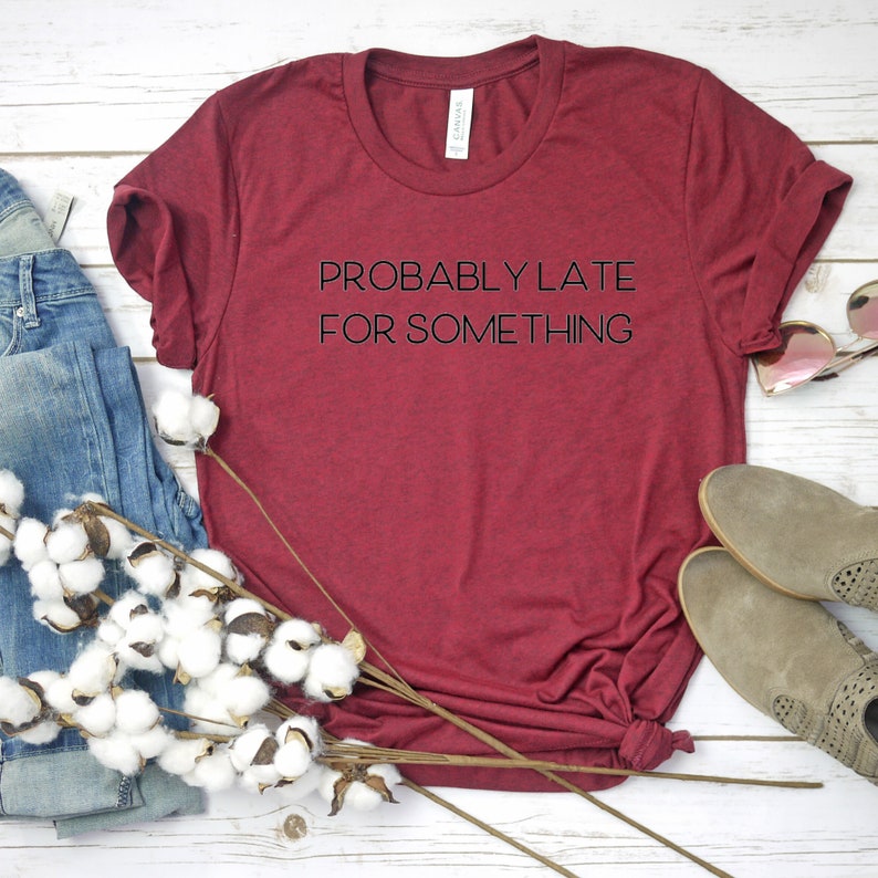 Women/'s Funny Gym Shirt Cute Shirt Women/'s Gym Apparel Probably Late For Something Sarcastic Shirt Women/'s Graphic Tee