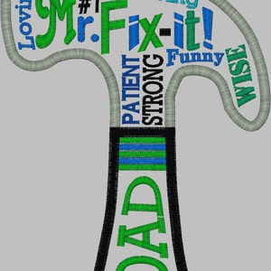 May include: Green and blue embroidered hammer with the words "Mr. Fix-it!" and "Dad" on it. The hammer also has the words "Loving", "#1", "Giving", "Patient", "Strong", "Funny", and "Wise" around the head of the hammer.
