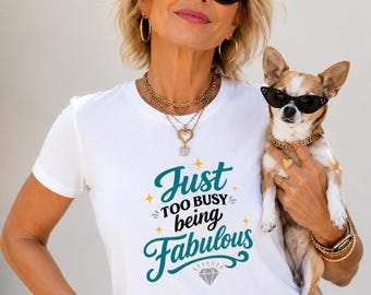 Just Too Busy Being Fabulous T-Shirt | Positive Quote Tee