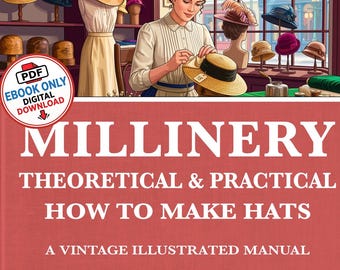 Vintage Millinery: Design Your Own Hats - 1905 Illustrated Guide (PDF)