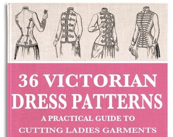 36 VICTORIAN DRESS PATTERNS Design Downton Abbey Style Fashions and Theatre Costumes with a Practical Guide To Cutting Instant Download Pdf