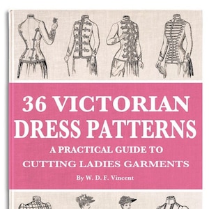 36 VICTORIAN DRESS PATTERNS Design Downton Abbey Style Fashions and Theatre Costumes with a Practical Guide To Cutting Instant Download Pdf