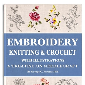 Needlework EMBROIDERY CROCHET KNITTING Color Illustrations and Patterns for Beginners and Experts The Printable Pdf book is Digital Download