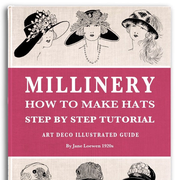 MILLINERY How To Make Hats Step By Step Tutorial To Make Your Own ART DECO Hats Fascinators Weddings Printable Pdf Book Digital Download