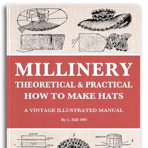 MILLINERY ~ THEORETICAL and PRACTICAL Design Your Own Hats Illustrated Guide To Make Custom Hats Printable Pdf Book Instant Digital Download