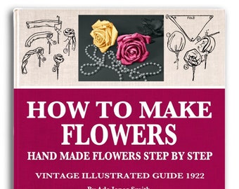 HOW To MAKE FLOWERS Make Your Own Hand Made Flowers Step By Step Tutorial 32 Models and 22 Petal Patterns Printable Pdf Digital Download