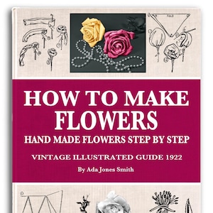HOW To MAKE FLOWERS Make Your Own Hand Made Flowers Step By Step Tutorial 32 Models and 22 Petal Patterns Printable Pdf Digital Download