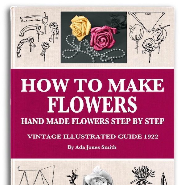 COMMENT FAIRE DES FLEURS Faites vos propres fleurs faites à la main Tutoriel étape par étape 32 modèles et 22 motifs de pétales imprimable Pdf téléchargement numérique