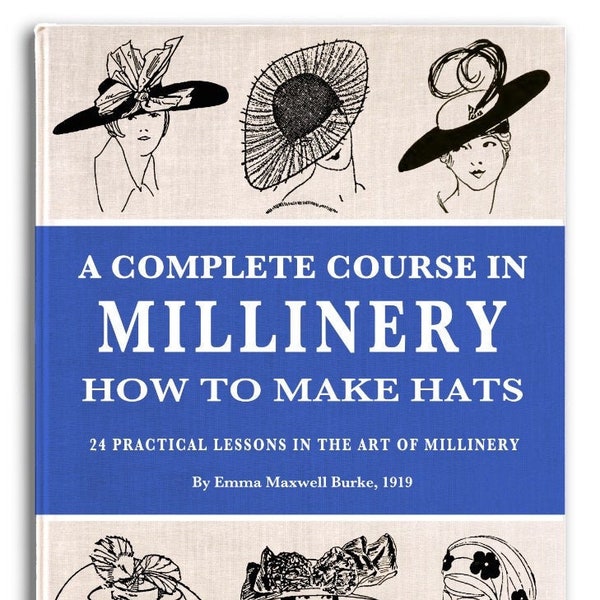 The COMPLETE MILLINERY COURSE on How To Make Your Own Art Deco Fashion Hats with Millinery Patterns Printable Pdf Book is a Digital Download