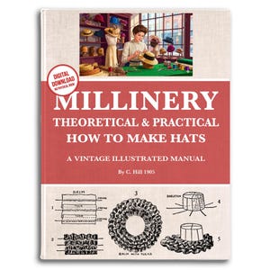 Vintage Millinery: Design Your Own Hats - 1905 Illustrated Guide (PDF)