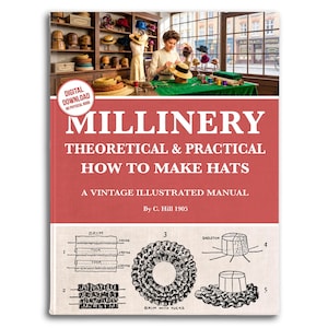 May include: A vintage book cover titled "Millinery: Theoretical & Practical How to Make Hats." The cover is red with white text and illustrations. The book includes diagrams and a photo of a woman making a hat. The book is a digital download.