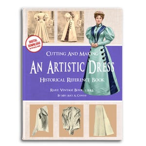 May include: A book titled Cutting and Making An Artistic Dress Historical Reference Book Rare Vintage Book 1895 by Mrs Alice A. Casneau. The cover features a digital download badge, black and white historical garment photos, and a colour illustration.