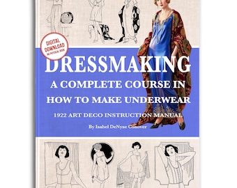 May include: A book cover titled DRESSMAKING A COMPLETE COURSE IN HOW TO MAKE UNDERWEAR 1922 ART DECO INSTRUCTION MANUAL By Isabel DeNyse Conover. It features black and white line drawings of figures in undergarments and a color illustration of a person.